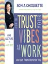 How to Trust Your Vibes at Work and Let Them Work For You